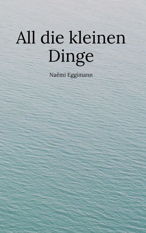 Naëmi Eggimann: All die kleinen Dinge, Buch