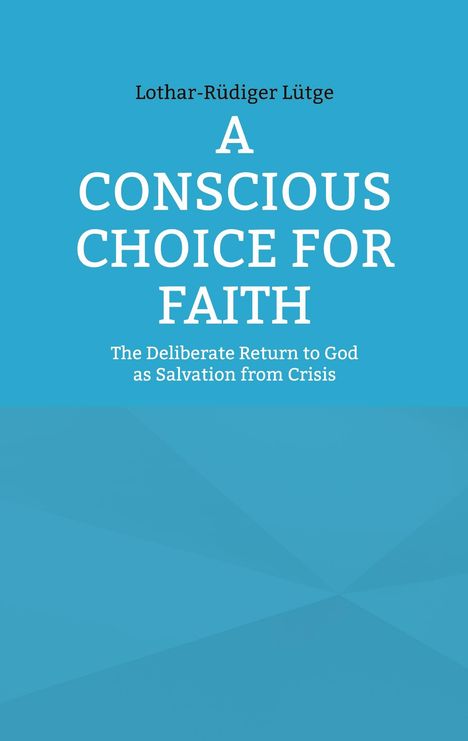 Lothar-Rüdiger Lütge: A Conscious Choice for Faith, Buch