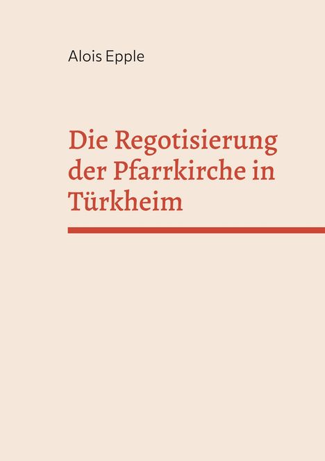 Alois Epple: Die Regotisierung der Pfarrkirche in Türkheim, Buch