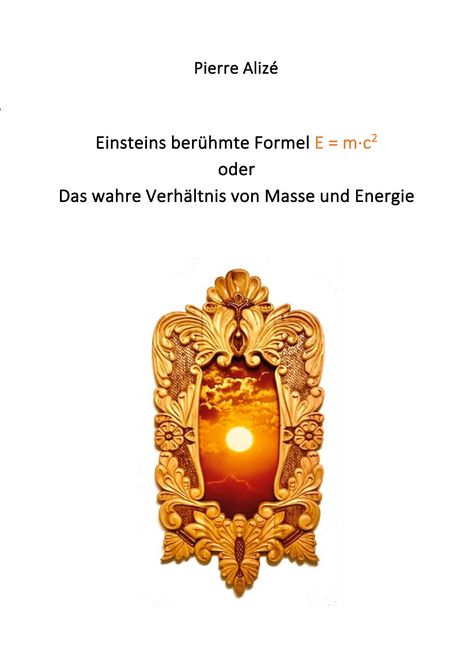 Pierre Alizé: Einsteins berühmte Formel E = m·c2, Buch