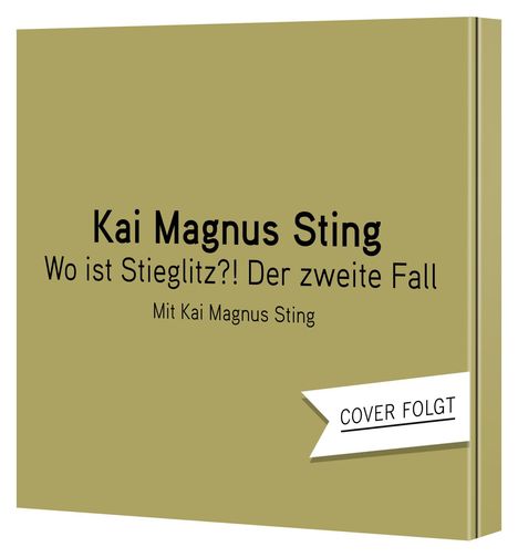 Kai Magnus Sting. Wo ist Stieglitz?! Der zweite Fall. Mit Kai Magnus Sting. "Cover folgt" auf einem Banner.