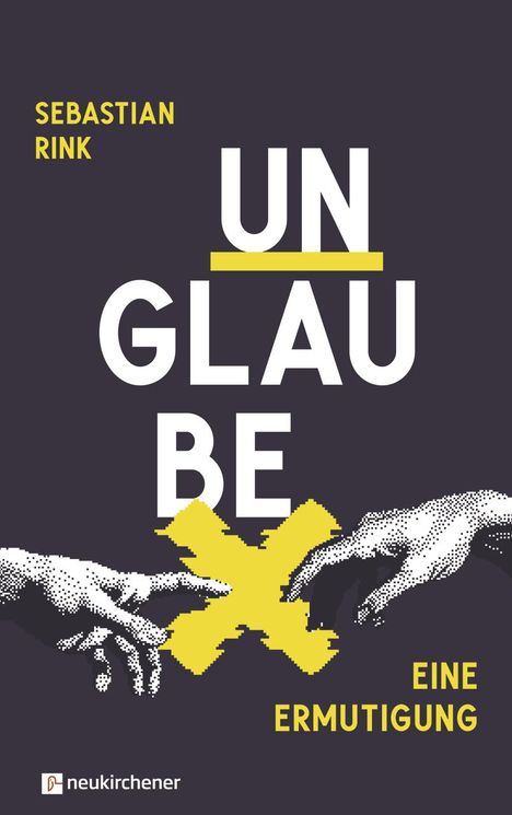 Sebastian Rink: UNGLAUBE - Eine Ermutigung, Buch