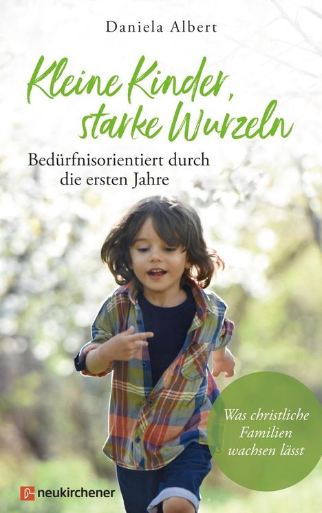 Daniela Albert: Kleine Kinder, starke Wurzeln - bedürfnisorientiert durch die ersten Jahre, Buch