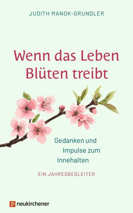 "Wenn das Leben Blüten treibt. Gedanken und Impulse zum Innehalten. Ein Jahresbegleiter." Mit Blütenzweig-Illustration.