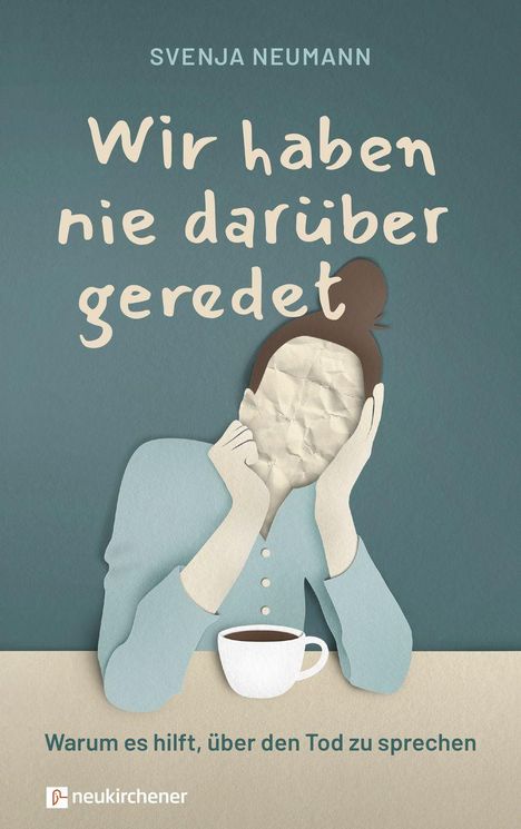 "Svenja Neumann: Wir haben nie darüber geredet. Warum es hilft, über den Tod zu sprechen." Illustration: Person mit Kaffeetasse.