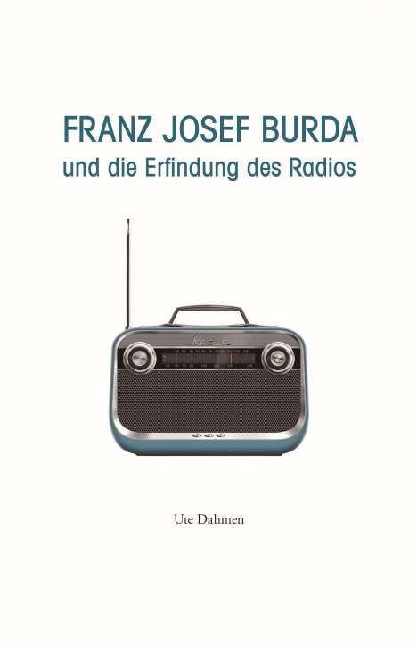 Ute Dahmen: Franz Josef Burda und die Erfindung des Radios, Buch