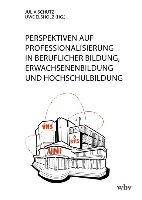 Perspektiven auf Professionalisierung in Beruflicher Bildung, Erwachsenenbildung und Hochschulbildung, Buch