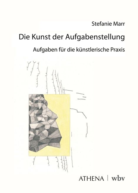 Text: "Stefanie Marr. Die Kunst der Aufgabenstellung. Aufgaben für die künstlerische Praxis". Geometrische Illustration. Marken: ATHENA, wbv.