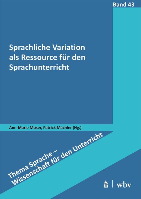 Titel: "Sprachliche Variation als Ressource für den Sprachunterricht", von Ann-Marie Moser, Patrick Mächler.