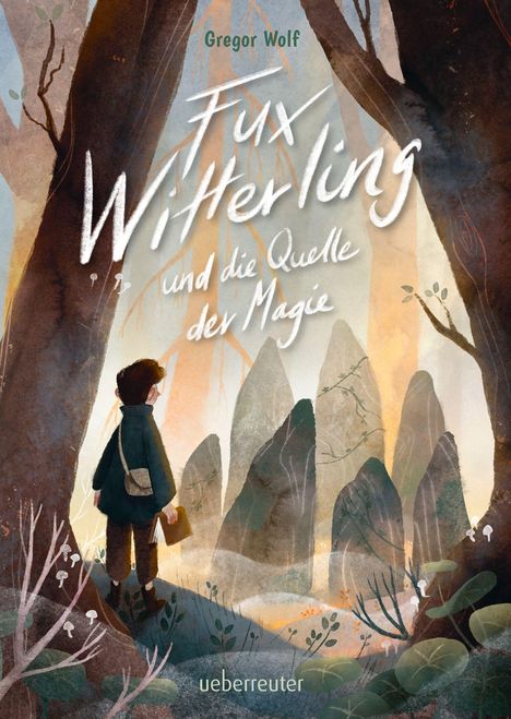 Gregor Wolf: Fux Witterling und die Quelle der Magie: Ein fantasievolles Abenteuer für Kinder ab 10, Buch