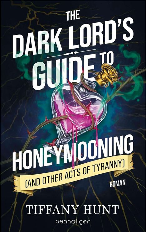 "The Dark Lord's Guide to Honeymooning (and Other Acts of Tyranny)." Titel, Herzflasche mit Dornen umwickelt, Name: Tiffany Hunt.