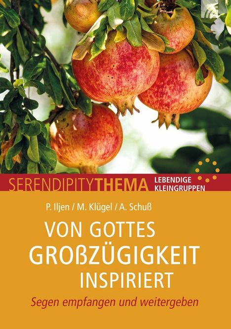Text: "SERENDIPITY THEMA: LEBENDIGE KLEINGRUPPEN. P. Iljen / M. Klügel / A. Schuß. VON GOTTES GROßZÜGIGKEIT INSPIRIERT. Segen empfangen und weitergeben." Im Hintergrund leuchtend rote Granatäpfel am Baum.