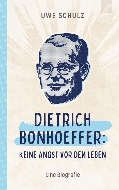 Uwe Schulz: Dietrich Bonhoeffer: Keine Angst vor dem Leben, Buch