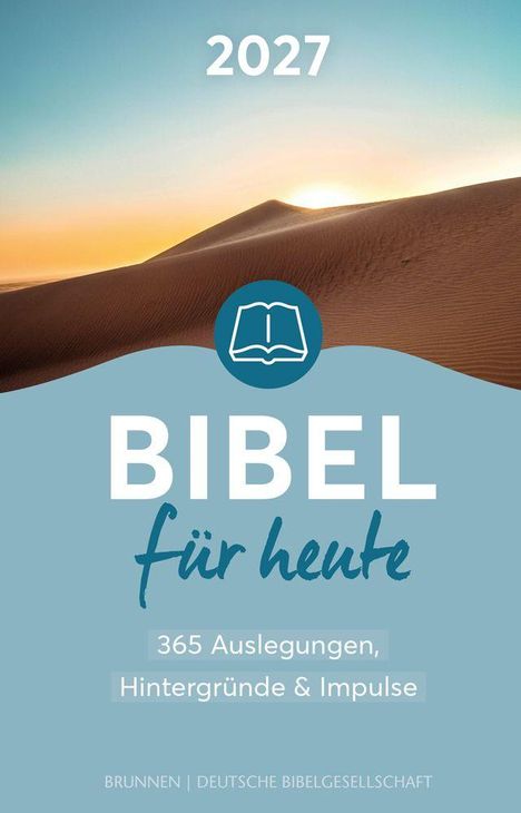 2027. Bibel für heute: 365 Auslegungen, Hintergründe & Impulse. Logo: aufgeschlagenes Buch. Wüstenlandschaft bei Sonnenaufgang.