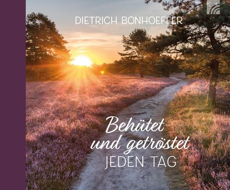 Dietrich Bonhoeffer: Behütet und getröstet jeden Tag, Buch