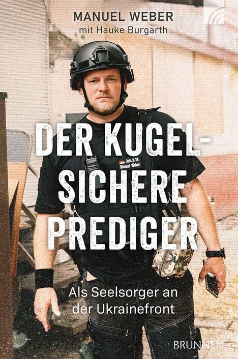 Oben steht "MANUEL WEBER mit Hauke Burgarth". Groß in der Mitte: "DER KUGELSICHERE PREDIGER". Unten: "Als Seelsorger an der Ukrainefront". Ein Mann in Schutzkleidung.