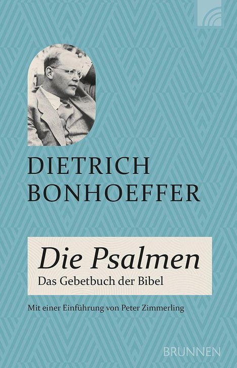 „Dietrich Bonhoeffer: Die Psalmen - Das Gebetbuch der Bibel. Mit einer Einführung von Peter Zimmerling.“ In blauem Hintergrund mit Foto.
