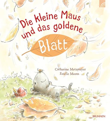 Catherine Metzmeyer: Die kleine Maus und das goldene Blatt, Buch