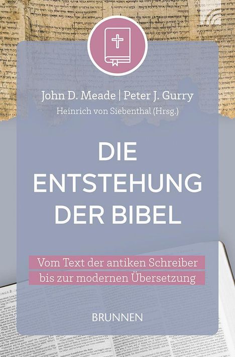 Buchcover mit alten Manuskriptseiten im Hintergrund. Texte: Autoren, Titel "Die Entstehung der Bibel", Verlag "Brunnen".