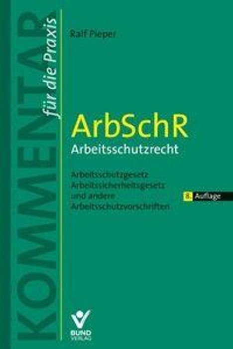 "ArbSchR Arbeitsschutzrecht" in gelb. Grünes Cover, vertikaler Text "KOMMENTAR", Autor: Ralf Pieper, 8. Auflage.