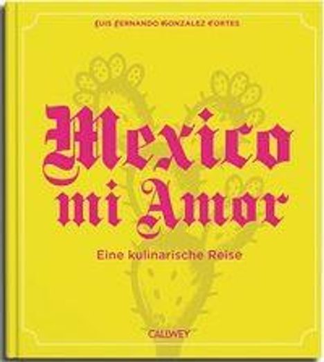 „Mexico mi Amor“ in kräftigem Rot, darunter „Eine kulinarische Reise“; gelber Hintergrund mit dezenten Blumen.
