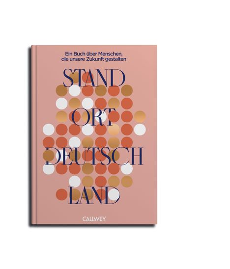 Text: "Ein Buch über Menschen, die unsere Zukunft gestalten", "STANDORT DEUTSCHLAND", "CALLWEY". Bunte Kreise auf rosa Hintergrund.