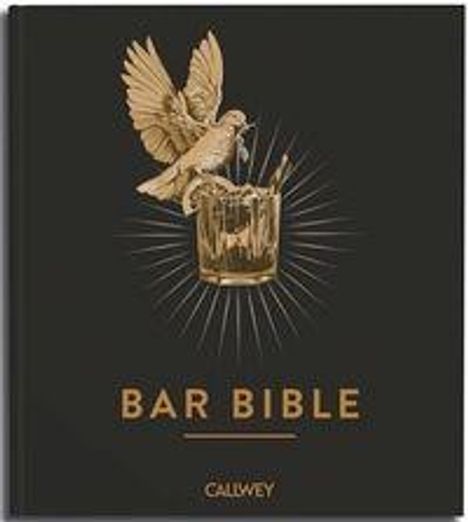 "BAR BIBLE" und "CALLWEY" in gold. Eine Taube sitzt auf einem Cocktailglas, strahlende Linien im Hintergrund.