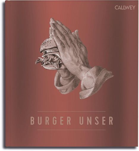 Text: "BURGER UNSER". Illustration von betenden Händen, die einen Burger halten. Oben steht "CALWEY". Hintergrund in Rotbraun.