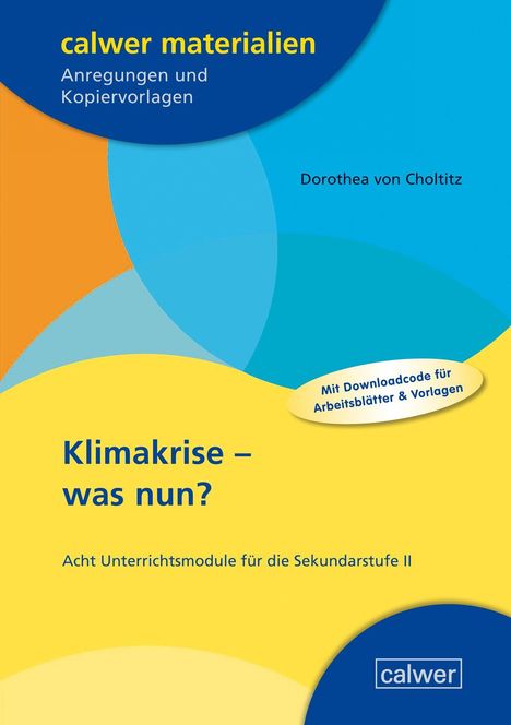 "Klimakrise – was nun? Acht Unterrichtsmodule für die Sekundarstufe II. Bunte Kreise im Hintergrund."