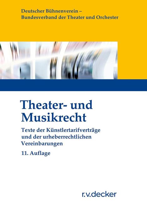 Deutscher Bühnenverein: Theater- und Musikrecht, 11. Auflage, r.v.decker. Farbverlauf Gelb-Weiß-Blau, unscharfe Bildcollage.