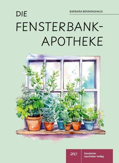"Die Fensterbank-Apotheke", Autorin: Barbara Benninghaus. Illustration: Fensterbank mit Pflanzen in bunten Töpfen.