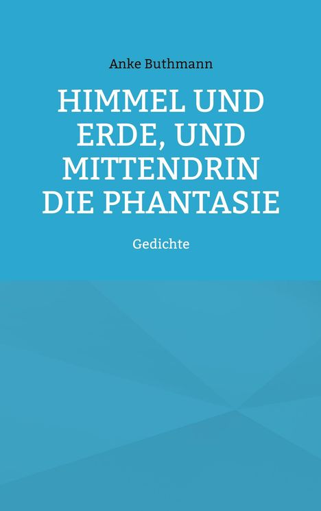 Anke Buthmann: Himmel und Erde, und mittendrin die Phantasie, Buch