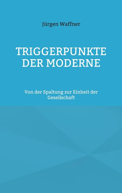 Jürgen Waffner: Triggerpunkte der Moderne, Buch