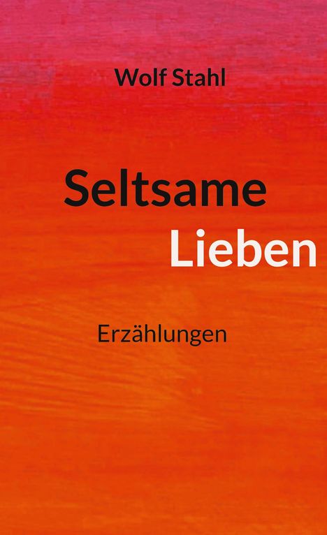 Wolf Stahl: Seltsame Lieben, Buch