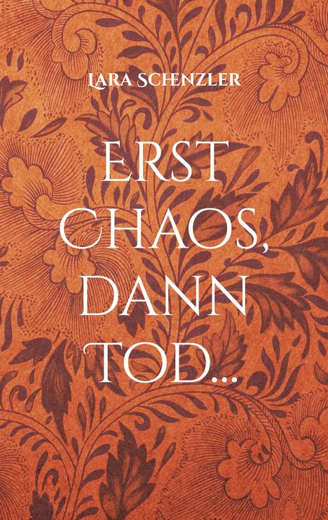 Lara Schenzler: Erst Chaos, dann Tod..., Buch