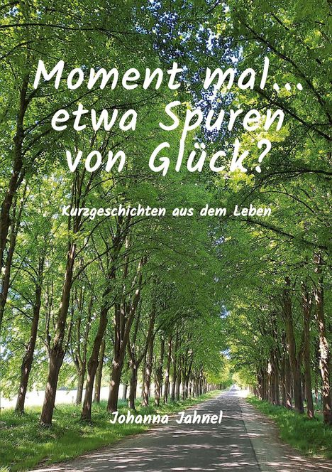 Johanna Jahnel: Moment mal...etwa Spuren von Glück, Buch