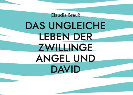 Claudia Breuß: Das ungleiche Leben der Zwillinge Angel und David, Buch