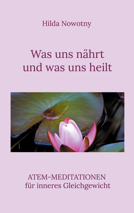 Hilda Nowotny: Was uns nährt und was uns heilt, Buch