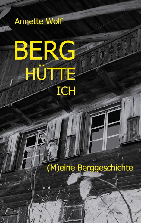 Annette Wolf: Berg Hütte ich, Buch