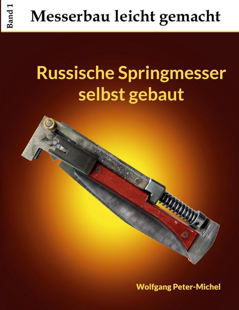 Wolfgang Peter-Michel: Russische Springmesser selbst gebaut, Buch