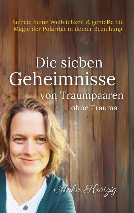 Anka Krätzig: Die sieben Geheimnisse von Traumpaaren ohne Trauma, Buch