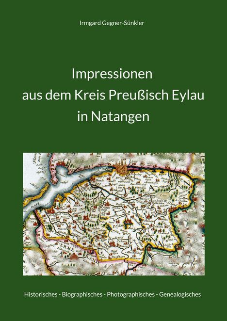 Irmgard Gegner-Sünkler: Impressionen aus dem Kreis Preußisch Eylau in Natangen, Buch