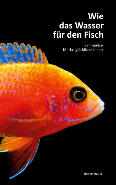 Robert Bauer: Wie das Wasser für den Fisch, Buch