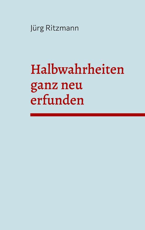 Jürg Ritzmann: Halbwahrheiten ganz neu erfunden, Buch