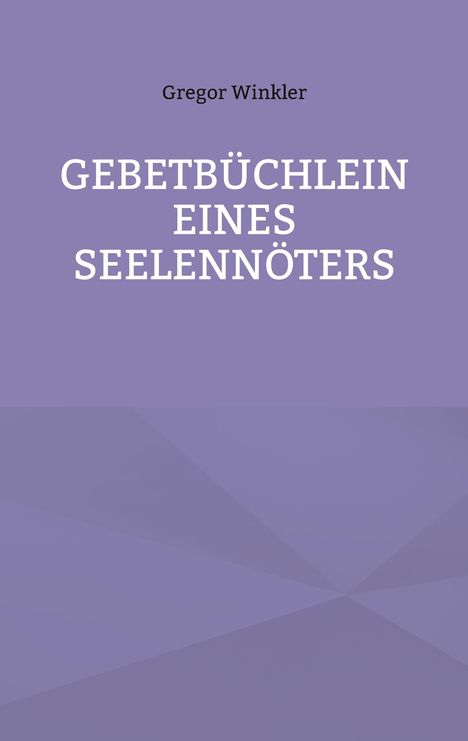 Gregor Winkler: Gebetbüchlein eines Seelennöters, Buch