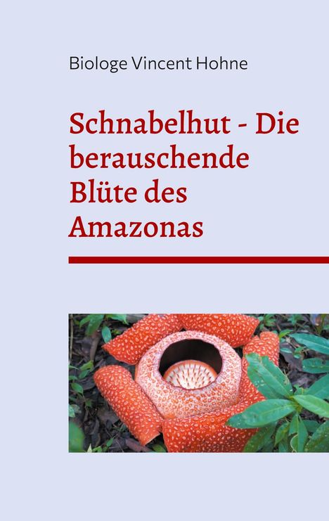 Biologe Vincent Hohne: Schnabelhut - Die berauschende Blüte des Amazonas, Buch