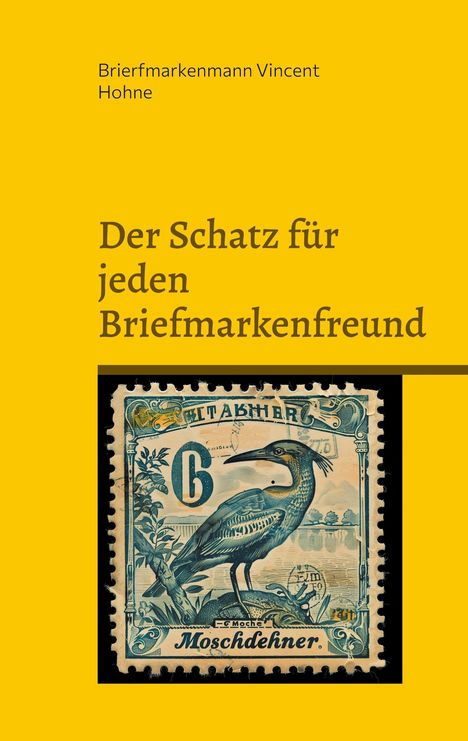 Brierfmarkenmann Vincent Hohne: Der Schatz für jeden Briefmarkenfreund, Buch