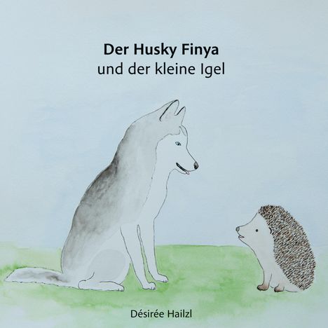 Désirée Hailzl: Der Husky Finya und der kleine Igel, Buch