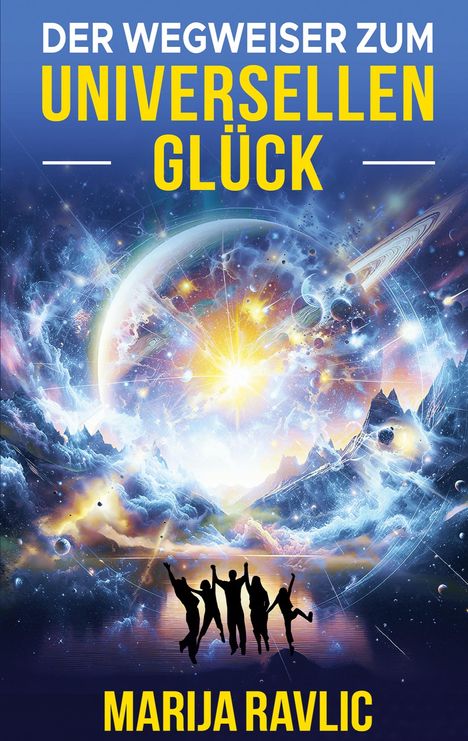 Marija Ravlic: Der Wegweiser zum universellen Glück, Buch