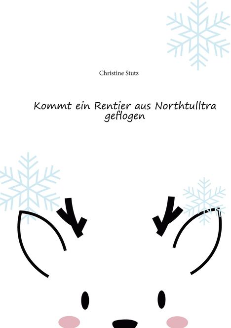 Christine Stutz: Kommt ein Rentier aus Northtulltra geflogen, Buch